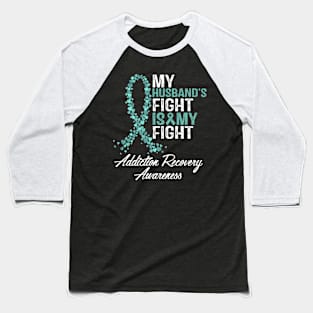 My Husband's Fight Is My Fight Addiction Recovery Awareness Baseball T-Shirt